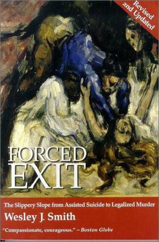 Stock image for Forced Exit : The Slippery Slope from Assisted Suicide to Legalized Murder for sale by Better World Books