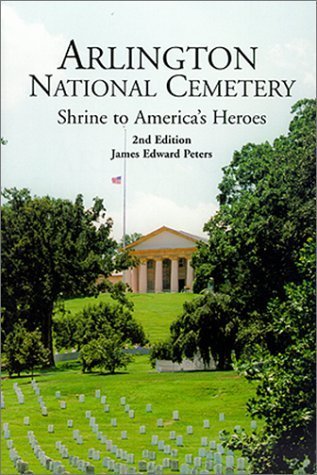 ARLINGTON NATIONAL CEMETERY: Shrine to America's Heroes