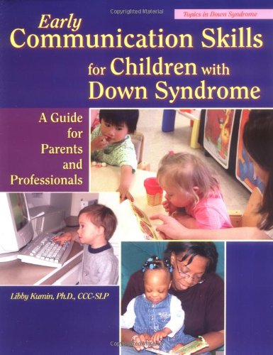 Early Communication Skills for Children With Down Syndrome: A Guide for Parents and Professionals - Kumin, Libby