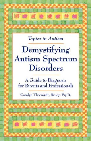 Stock image for Demystifying Autism Spectrum Disorders: A Guide to Diagnosis for Parents and Professionals (Topics in Autism S.) for sale by Goldstone Books