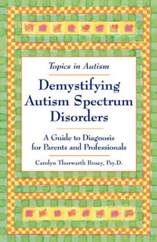 Stock image for Demystifying Autism Spectrum Disorders: A Guide to Diagnosis for Parents and Professionals (Topics in Autism S.) for sale by Reuseabook