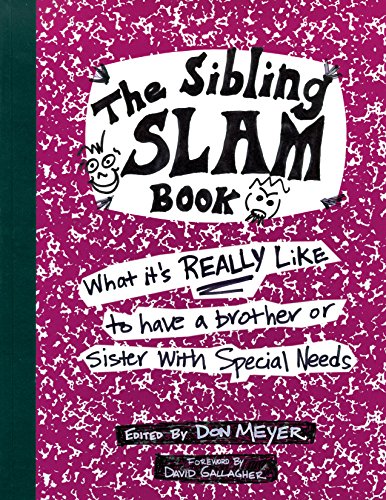 Beispielbild fr The Sibling Slam Book: What It's Really Like To Have A Brother Or Sister With Special Needs zum Verkauf von Wonder Book