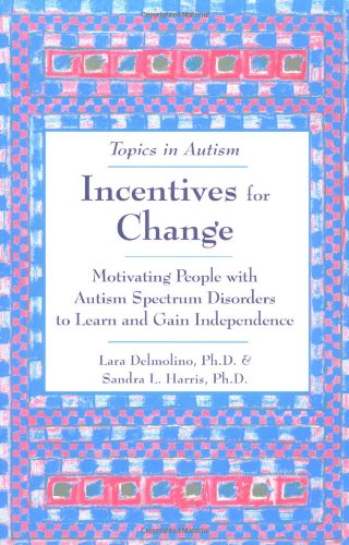 

Incentives for Change: Motivating People with Autism Spectrum Disorders to Learn and Gain Independence