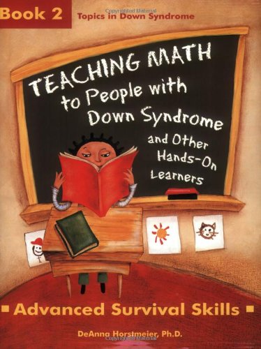 Teaching Math to People with Down Syndrome and Other Hands-On Learners: Book 2, Advanced Survival Skills (Topics in Down Syndrome) - DeAnna Horstmeier