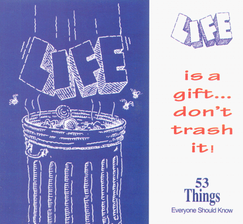 9781890630003: Life is a Gift, Don't Trash It. 53 Things Everyone Should Know.