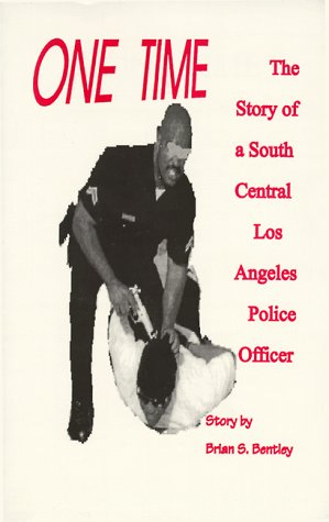 Stock image for One Time: The Story of a South Central Los Angeles Police Officer Bentley, Brian S. and Carter, Stephanie L. for sale by Re-Read Ltd