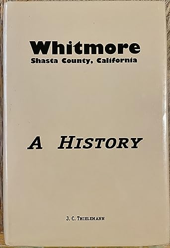 Imagen de archivo de Whitmore Shasta County California, A History a la venta por Ann Wendell, Bookseller