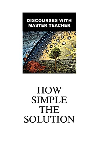 Stock image for How Simple The Solution: Discourses With Master Teacher for sale by Books Unplugged