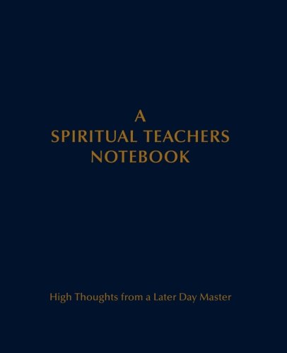 Beispielbild fr A Spiritual Teachers Notebook: High Thoughts from A Later Day Master zum Verkauf von WorldofBooks