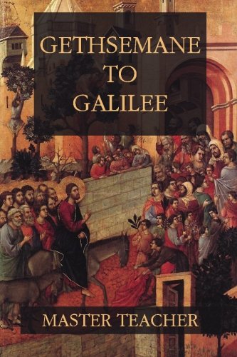 Beispielbild fr Gethsemane To Galilee: Bible Talks Of The New Testament by Master Teacher zum Verkauf von OUT-OF-THE-WAY BOOKS