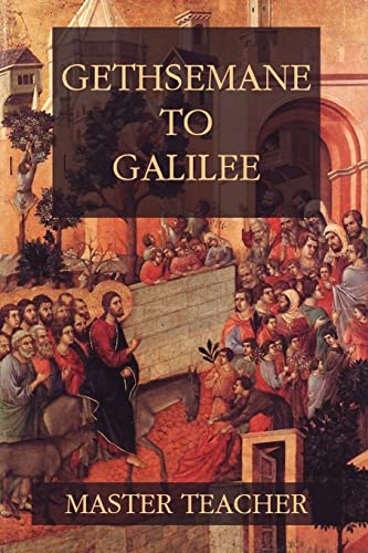 Stock image for Gethsemane To Galilee: Bible Talks Of The New Testament by Master Teacher for sale by OUT-OF-THE-WAY BOOKS