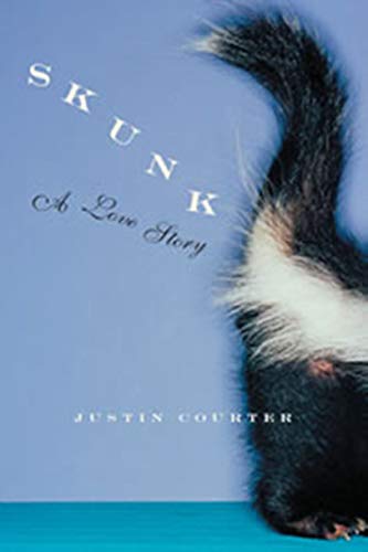 Skunk: A Love Story - Courter, Justin