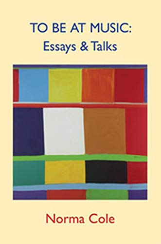 To Be At Music: Essays & Talks (9781890650445) by Cole, Norma
