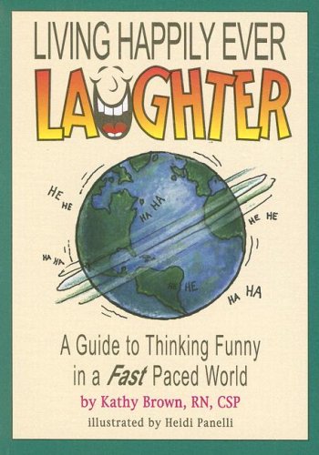 LIVING HAPPILY EVER LAUGHTER - A Guide To Thinking Funny In a Fast Paced World - Brown, Kathy