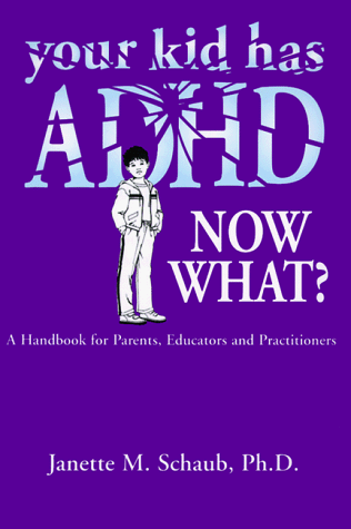 9781890676223: Your Kid Has Adhd, Now What?: A Handbook for Parents, Educators & Practitioners