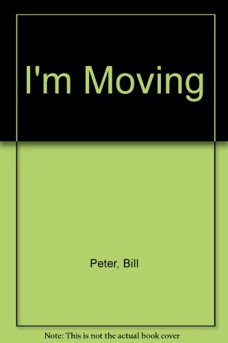 "I'm Moving" Eliminating the Anxiety of Buying or Selling a Home Book One in the Peace-of-Mind Se...