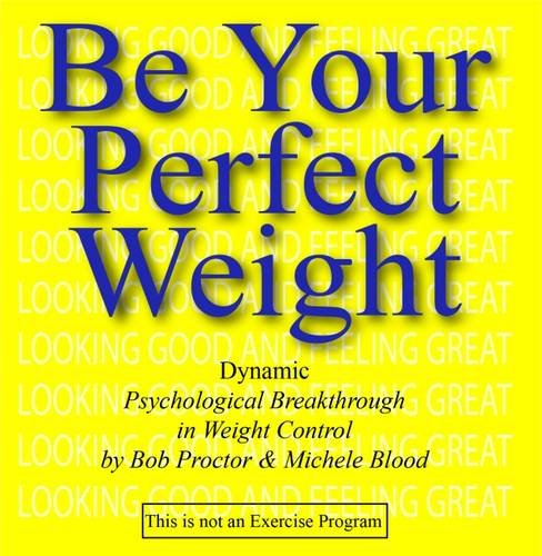 Be Your Perfect Weight Looking Good & Feeling Great (9781890679002) by Bob Proctor; Michele Blood