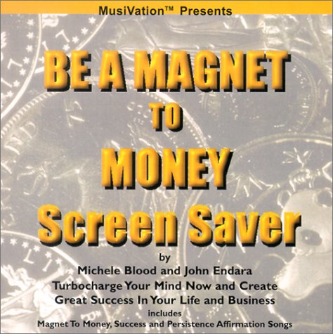 Be a Magnet to Money Screen Saver: Turbocharge Your Mind Now and Create Great Success in Your Life and Business (9781890679439) by Michele Blood; John Endara