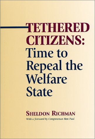 Stock image for Tethered Citizens : Time to Repeal the Welfare State for sale by Better World Books