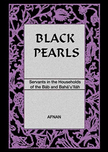 Stock image for Black Pearls: Servants in the Households of the Bab and Baha'u'llah for sale by GF Books, Inc.