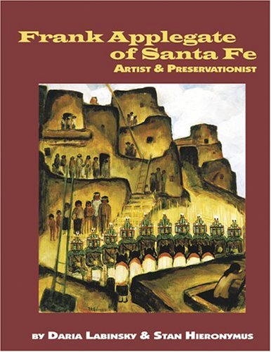 Stock image for FRANK APPLEGATE OF SANTA FE: ARTIST & PRESERVATIONIST for sale by Edward Ripp: Bookseller