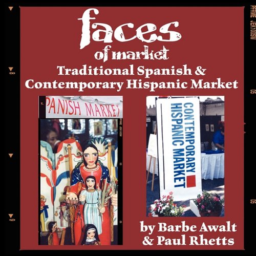 Faces of Market: Traditional Spanish and Contemporary Hispanic Market (9781890689940) by Awalt, Barbe; Rhetts, Paul