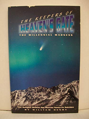 The Keepers of Heaven's Gate: The Millennial Madness, the Religion Behind the Rancho Santa Fe Suicides (9781890693008) by Henry, William