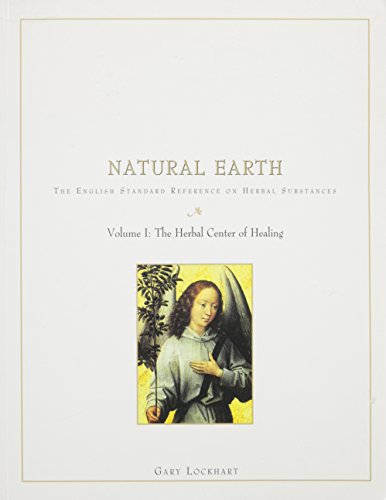 Imagen de archivo de Natural Earth: The English Standard Reference on Herbal Substances Vol. 1: The Herbal Center of Healing a la venta por ThriftBooks-Atlanta