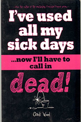 Imagen de archivo de I've Used All My Sick Days . . . now I'll have to call in dead! a la venta por ThriftBooks-Atlanta