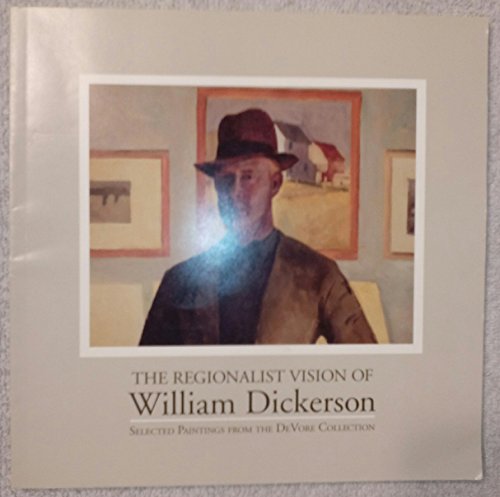 Beispielbild fr The regionalist vision of William Dickerson: Selected paintings from the DeVore Collection zum Verkauf von Once Upon A Time Books