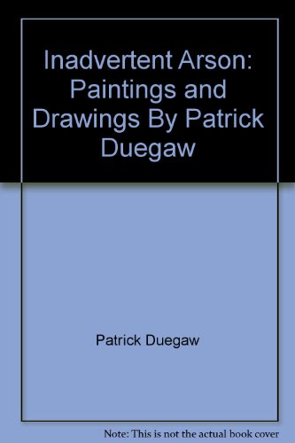 Stock image for Inadvertent Arson: Paintings and Drawings By Patrick Duegaw for sale by ANARTIST