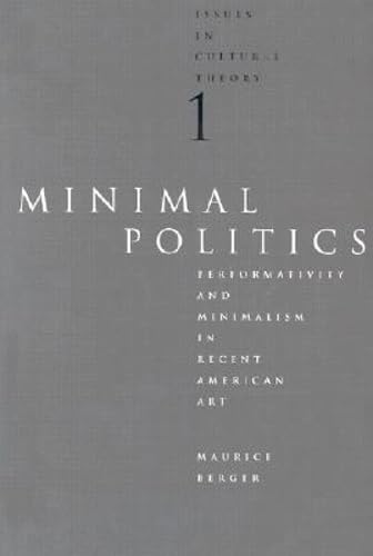 Imagen de archivo de Minimal Politics: Performativity and Minimalism in Recent American Art (Issues in Cultural Theory) a la venta por The Maryland Book Bank