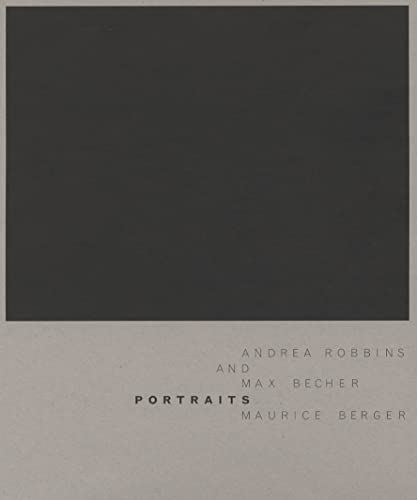 Stock image for Andrea Robbins & Max Becher: Portraits (CENTER FOR ART,) Berger, Maurice; Robbins, Andrea and Becher, Max for sale by Storm Mountain Books