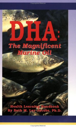 Stock image for DHA (Docoshexaenoic Acid): The Magnificent Marine Oil for sale by ThriftBooks-Dallas