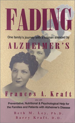 Fading: One Family's Journey With a Women Silenced by Alzheimer's (9781890766146) by Kraft, Frances A.; Ley, Beth M.; Kraft, Barry