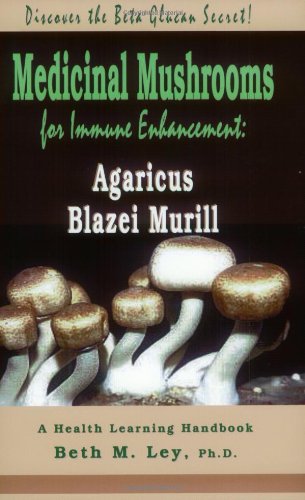 Stock image for Medicinal Mushrooms for Immune Enhancement: Agaricus Blazei Murill, Discover the Beta Glucan Secret (Health Learning Handbook) for sale by Goodwill Books