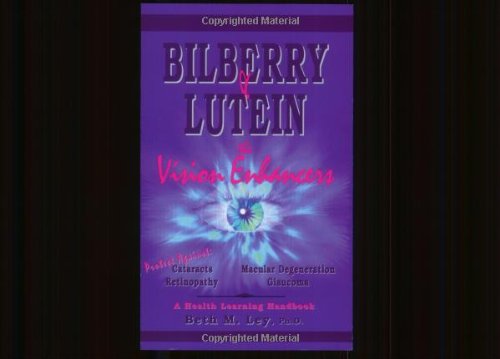 Stock image for Bilberry Lutein: The Vision Enhancers! Protect Against Cataracts, MacUlar Degeneration, Glaucoma, Retinopathy Other Health Problems (Health lear (Health Learning Handbook) for sale by Front Cover Books