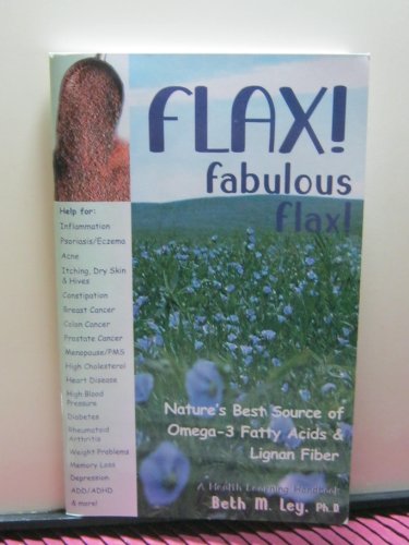 Stock image for Flax! Fabulous Flax!: Optimal Vegetarian Source of Essential Fatty Acids and Lignan Fiber! for sale by ThriftBooks-Atlanta