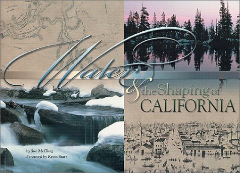 9781890771331: Water and the Shaping of California: A Literary, Political, and Technological Perspective on the Power of Water, and How the Effort to Control It Has Transformed the State
