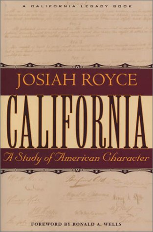 California: A Study of American Character : From the Conquest in 1846 to the Second Vigilance Committee in San Francisco (California Legacy Book) (9781890771522) by Royce, Josiah; Wells, Ronald A.