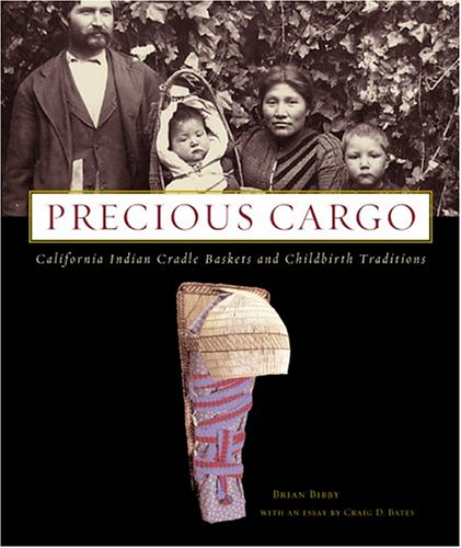 9781890771812: Precious Cargo: California Indian Cradle Baskets and Childbirth Traditions [Lingua Inglese]