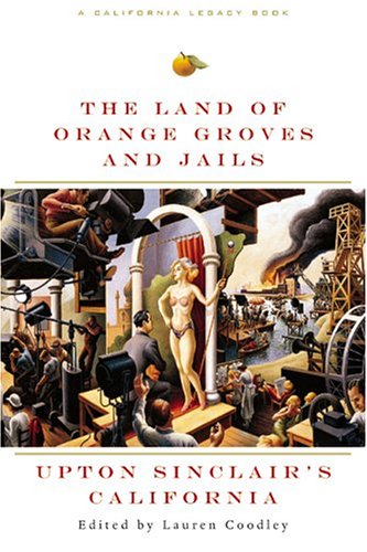 9781890771959: The Land of Orange Groves and Jails: Upton Sinclair's California (California Legacy Book)