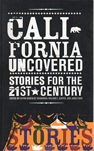 California Uncovered : Stories for the 21st Century - Divakaruni, Chitra Banerjee, Quay, James, Justice, William E.