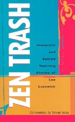 Beispielbild fr Zen Trash: The Irreverent and Sacred Teaching Stories of Lee Lozowick zum Verkauf von ThriftBooks-Dallas