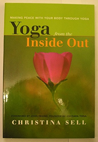 Imagen de archivo de Yoga from the Inside Out : Making Peace with Your Body Through Yoga a la venta por Better World Books