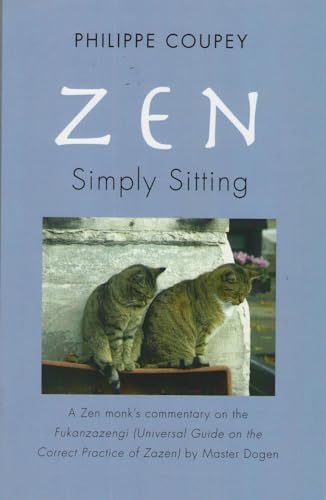 Beispielbild fr Zen: Simply Sitting: A Zen Monk's Commentary On The Fukanzazengi ( Universal Guide On The Correct Practice Of Zazen) By Master Dogen (1200-1253) zum Verkauf von Revaluation Books