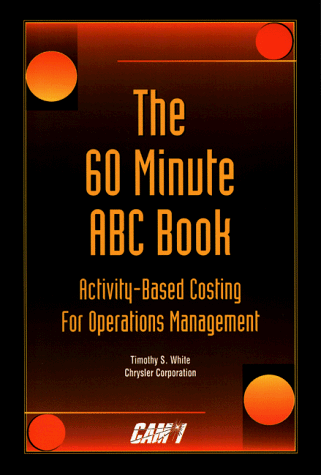 The 60 Minute ABC Book for Operations Management: (Note-Abc-Activity Based Costing) (9781890783006) by White, Timothy; White, Timothy S.
