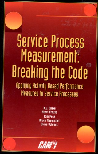 Beispielbild fr Service Process Measurement: Breaking the Code: Applying Activity Based Performance Measures to Service Processes zum Verkauf von Wonder Book