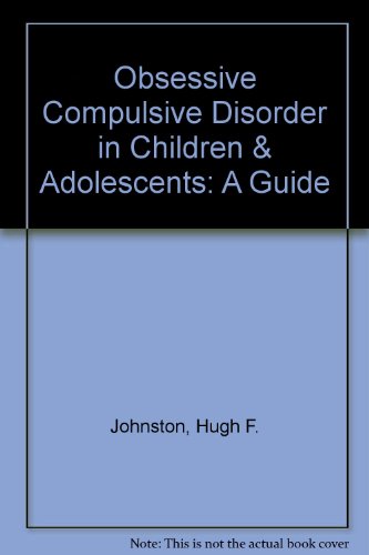 Stock image for Obsessive Compulsive Disorder in Children & Adolescents: A Guide for sale by madelyns books