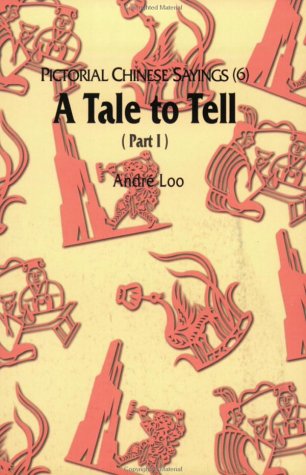 Stock image for Pictorial Chinese Sayings (6) - A Tale to Tell (Part I) for sale by Wonder Book